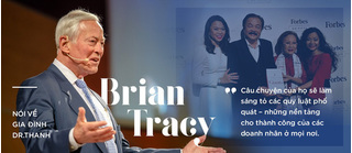 Brian Tracy: Ước gì tôi biết Dr Thanh và gia đình ông khi viết “21 bí mật thành công của các triệu phú tự thân”!