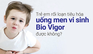 Trẻ em rối loạn tiêu hóa uống men vi sinh Bio Vigor  được không?