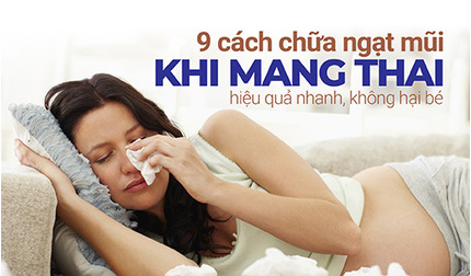 9 cách chữa ngạt mũi khi mang thai hiệu quả nhanh, không hại bé
