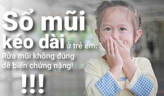 Sổ mũi kéo dài ở trẻ em: Rửa mũi không đúng dễ biến chứng nặng!