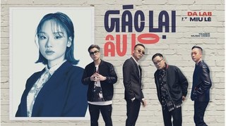 Lời bài hát 'Gác Lại Âu Lo' (Lyrics) - Da LAB ft Miu Lê