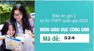 Đáp án đề thi môn GDCD mã đề 324 kỳ thi THPT Quốc Gia 2020