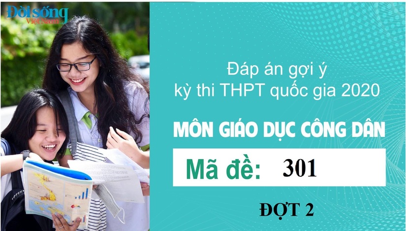 Đáp án đề thi môn GDCD mã đề 301 kỳ thi THPT Quốc Gia 2020 đợt 2