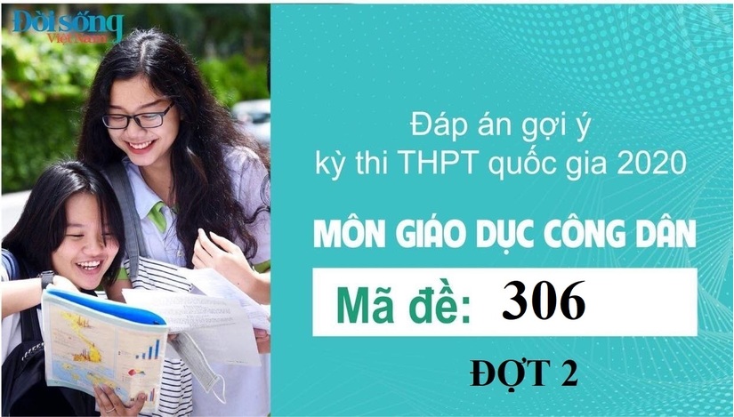 Đáp án đề thi môn GDCD mã đề 306 kỳ thi THPT Quốc Gia 2020 đợt 2