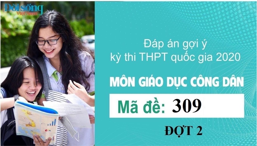 Đáp án đề thi môn GDCD mã đề 309 kỳ thi THPT Quốc Gia 2020 đợt 2