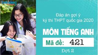 Đáp án đề thi môn Tiếng Anh mã đề 421 kỳ thi THPT Quốc Gia 2020 đợt 2