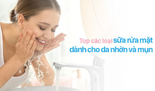 Top các loại sữa rửa mặt dành cho da nhờn và mụn tốt nhất