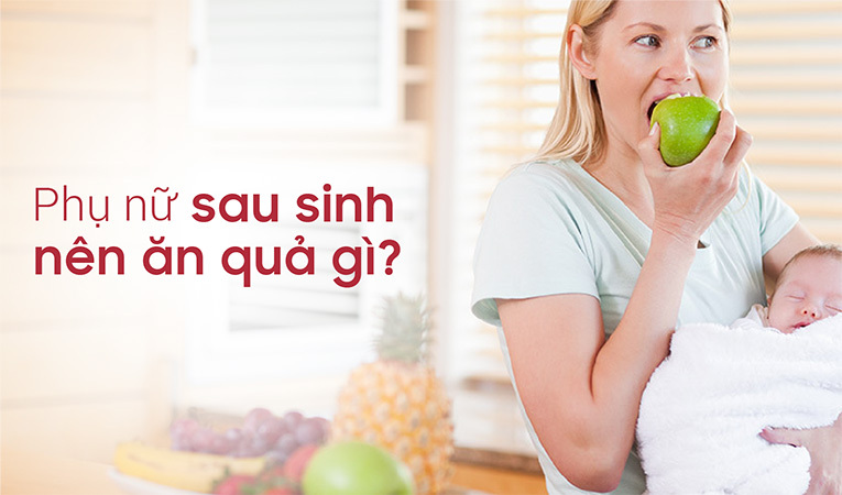 Phụ nữ sau sinh nên ăn quả gì