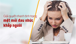 Giải quyết nhanh tình trạng mệt mỏi đau nhức khắp người 