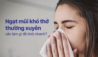 Ngạt mũi khó thở thường xuyên cần làm gì để khỏi nhanh?