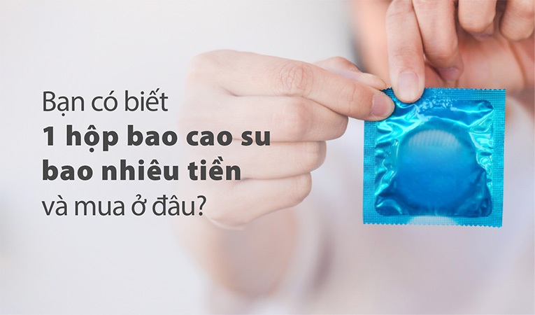 Bạn có biết 1 hộp bao cao su bao nhiêu tiền và mua ở đâu?