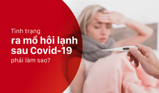 Tình trạng ra mồ hôi lạnh sau Covid-19 phải làm sao?