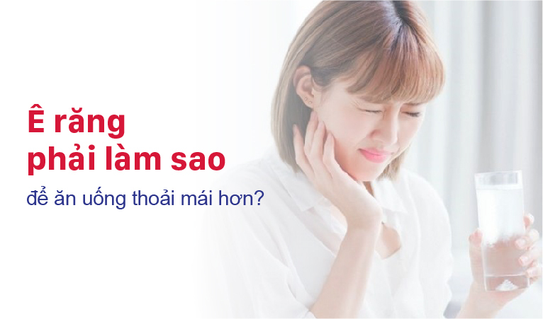 Ê răng phải làm sao