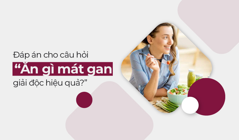 Đáp án cho câu hỏi “Ăn gì mát gan, giải độc hiệu quả?”