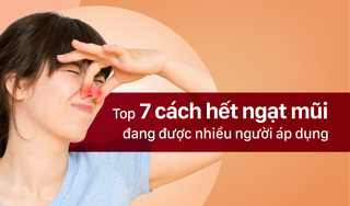 Top 7 cách hết ngạt mũi đang được nhiều người áp dụng