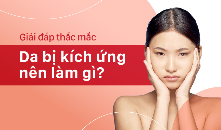 Da bị kích ứng nên làm gì 