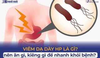 Viêm dạ dày HP là gì? Vì sao dễ bị viêm dạ dày do vi khuẩn HP?