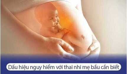 Những dấu hiệu nguy hiểm với thai nhi mẹ bầu cần biết