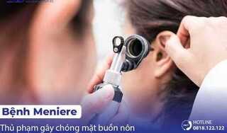 Bệnh Meniere – thủ phạm nguy hiểm gây chóng mặt buồn nôn