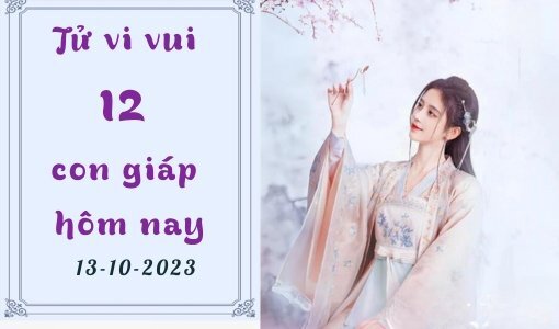 Tử vi vui 12 con giáp hôm nay ngày 13/10/2023: Ngọ tài chính ổn định, Tuất tình cảm rạn nứt