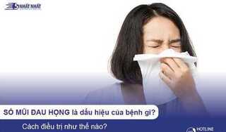 Sổ mũi đau họng là dấu hiệu của bệnh gì? Cách điều trị