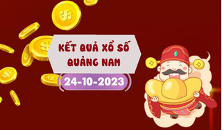 Kết quả xổ số Quảng Nam ngày 24/10/2023, XSQNA 24/10, xổ số Quảng Nam hôm nay