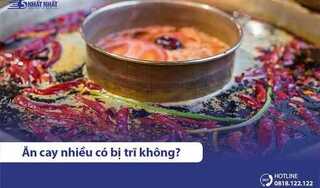 [Giải đáp] Ăn đồ ăn cay nóng nhiều có bị trĩ không?