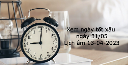 Xem ngày tốt xấu ngày 31/05? Giờ xuất hành, ngũ hành ngày 31/5 ra sao?