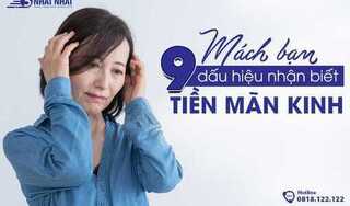 Mách bạn 9 dấu hiệu tiền mãn kinh dễ nhận biết