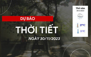 Thời tiết hôm nay 30/11/2023: Nhiều mây, có mưa vài nơi, gió nhẹ