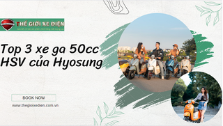Giảm giá mạnh 3 dòng xe tay ga 50cc HSV của hãng HYOSUNG