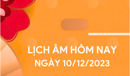 Lịch âm 10/12 - Âm lịch hôm nay 10/12, xem giờ tốt, hướng xuất hành