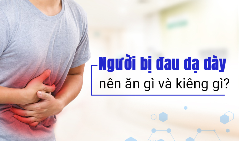 Giải đáp ngay: Người bị đau dạ dày nên ăn gì và kiêng gì?