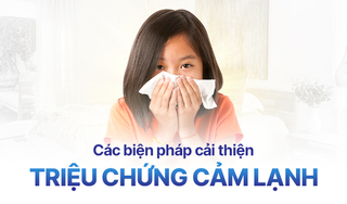 Các biện pháp cải thiện nhanh chóng triệu chứng cảm lạnh