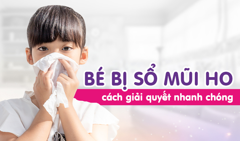 Bé bị sổ mũi ho: Chỉ dẫn cách giải quyết nhanh chóng