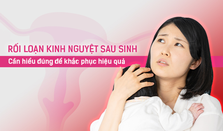 Rối loạn kinh nguyệt sau sinh: Cần hiểu đúng để khắc phục hiệu quả!