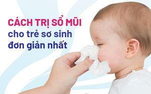 Cách trị sổ mũi cho trẻ sơ sinh tại nhà đơn giản nhất