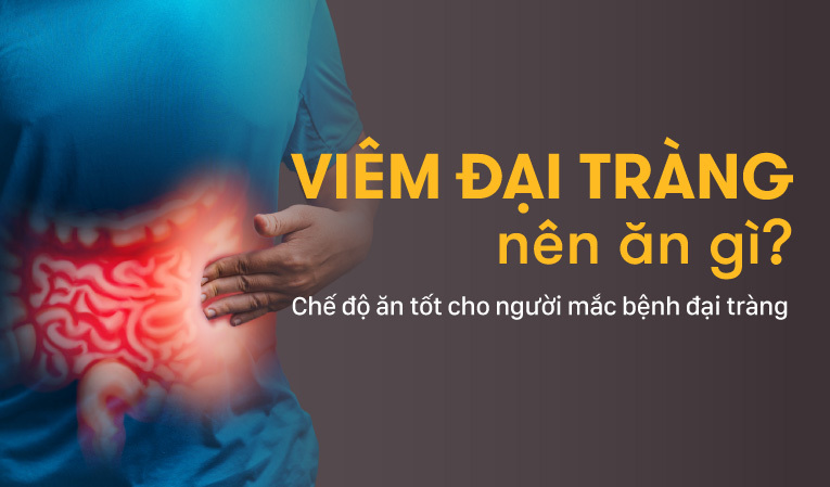 Viêm đại tràng nên ăn gì? Chế độ ăn tốt cho người mắc bệnh đại tràng