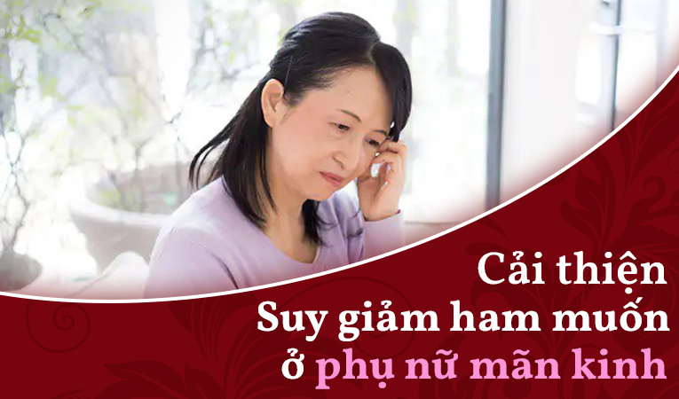 Cải thiện hiệu quả tình trạng suy giảm ham muốn ở phụ nữ sau mãn kinh