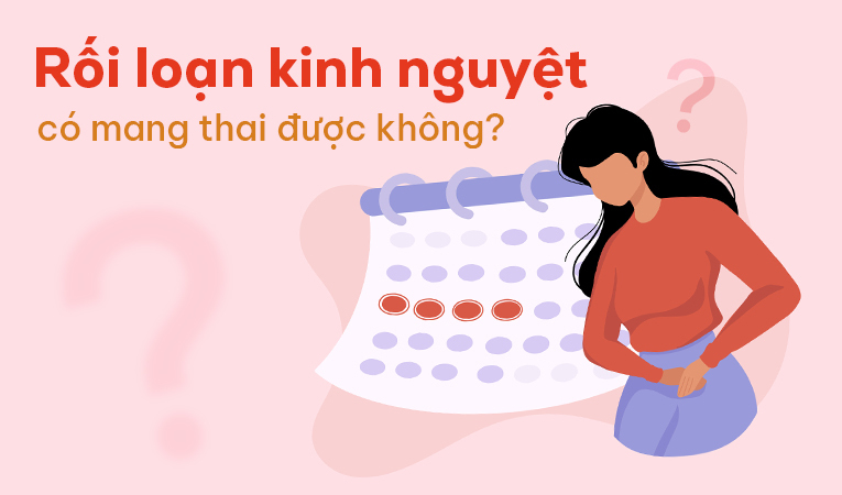 Giải đáp: Rối loạn kinh nguyệt có mang thai được không?