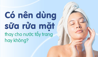 Có nên dùng sữa rửa mặt thay cho nước tẩy trang hay không?