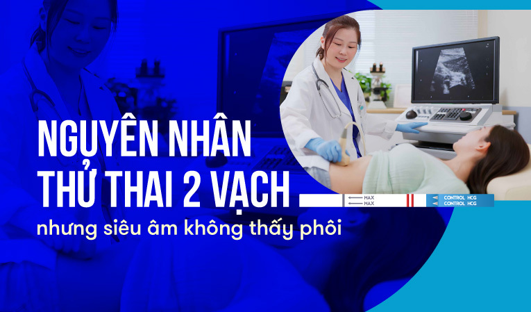 Nguyên nhân thử thai 2 vạch nhưng siêu âm không thấy phôi