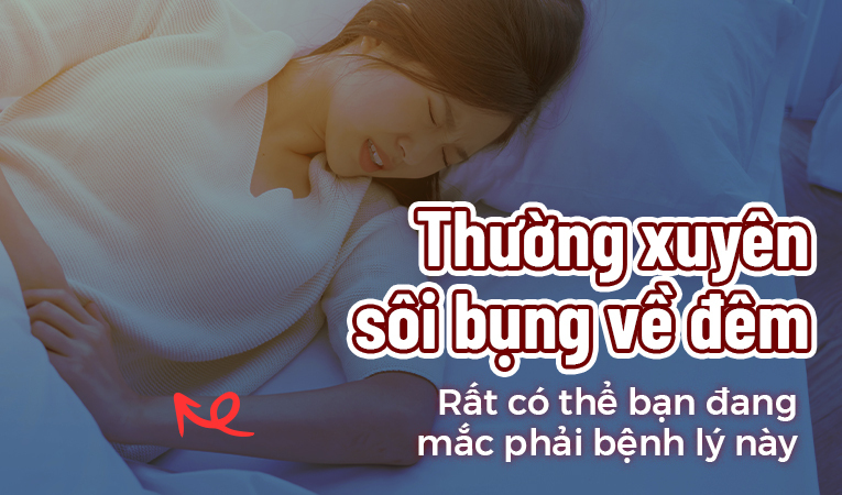 Thường xuyên sôi bụng về đêm Rất có thể bạn đang mắc phải bệnh lý này