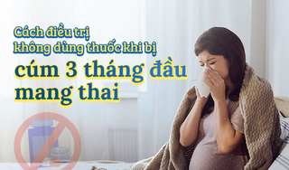 Cách điều trị không dùng thuốc khi bị cúm 3 tháng đầu mang thai