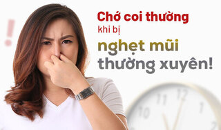 Chớ coi thường khi bị nghẹt mũi thường xuyên!
