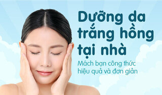 Dưỡng da trắng hồng tại nhà: Mách bạn công thức hiệu quả và đơn giản