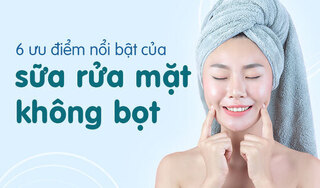 6 ưu điểm nổi bật của sữa rửa mặt không bọt