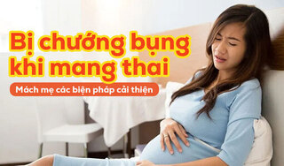 Bị chướng bụng khi mang thai: Mách mẹ các biện pháp cải thiện