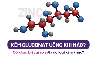 Kẽm gluconat uống khi nào? Có khác biệt gì so với các loại kẽm khác?