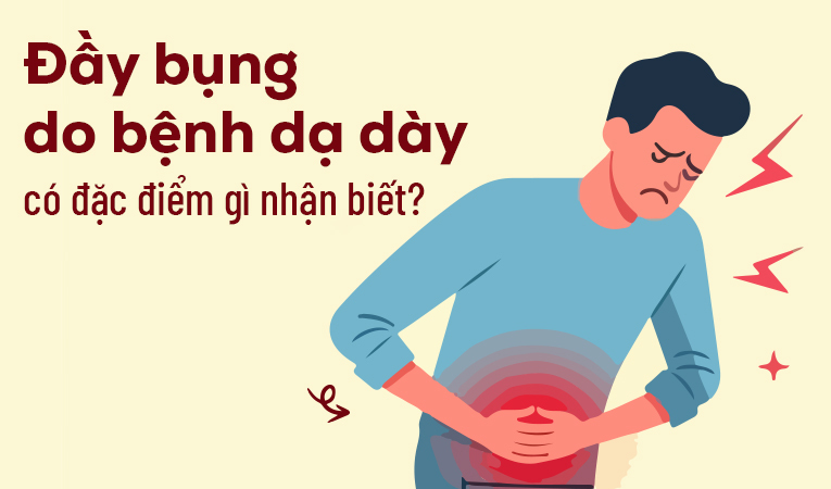 Đầy bụng do bệnh dạ dày có đặc điểm gì nhận biết?